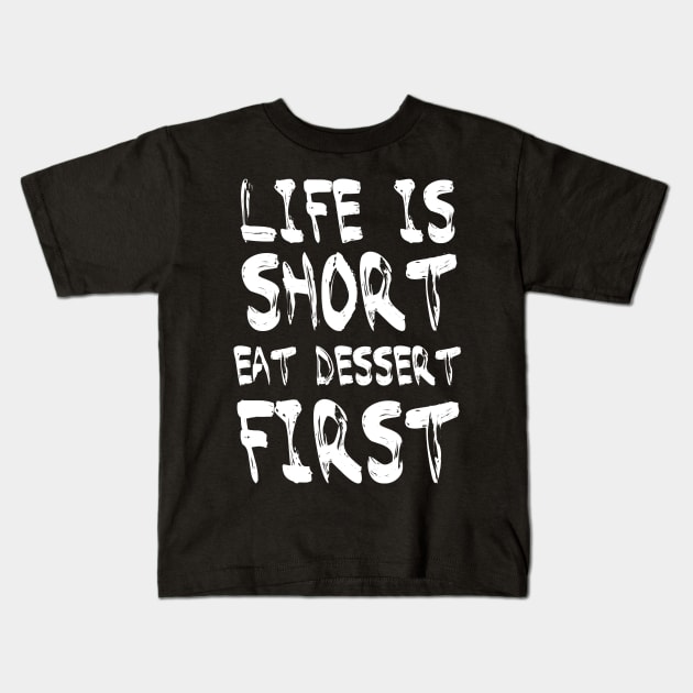Life is Short Eat Dessert First Kids T-Shirt by Quentin1984